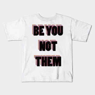 Be you not them Kids T-Shirt